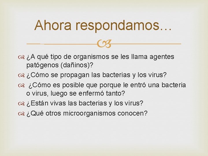 Ahora respondamos… ¿A qué tipo de organismos se les llama agentes patógenos (dañinos)? ¿Cómo Ahora respondamos… ¿A qué tipo de organismos se les llama agentes patógenos (dañinos)? ¿Cómo
