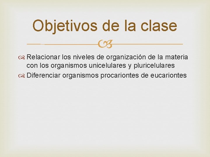 Objetivos de la clase Relacionar los niveles de organización de la materia con los Objetivos de la clase Relacionar los niveles de organización de la materia con los