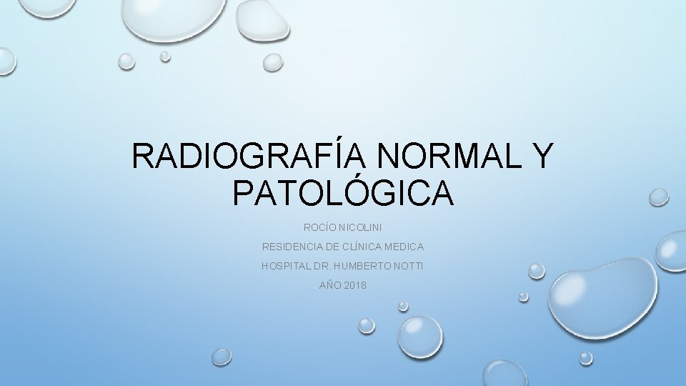 RADIOGRAFÍA NORMAL Y PATOLÓGICA ROCÍO NICOLINI RESIDENCIA DE CLÍNICA MEDICA HOSPITAL DR. HUMBERTO NOTTI