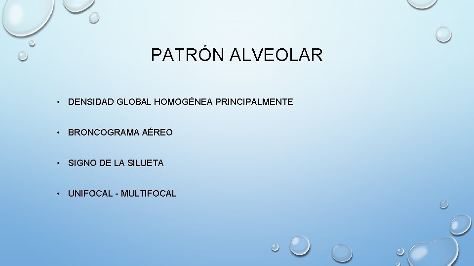 PATRÓN ALVEOLAR • DENSIDAD GLOBAL HOMOGÉNEA PRINCIPALMENTE • BRONCOGRAMA AÉREO • SIGNO DE LA
