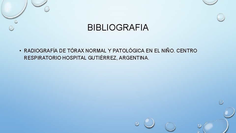BIBLIOGRAFIA • RADIOGRAFÍA DE TÓRAX NORMAL Y PATOLÓGICA EN EL NIÑO. CENTRO RESPIRATORIO HOSPITAL