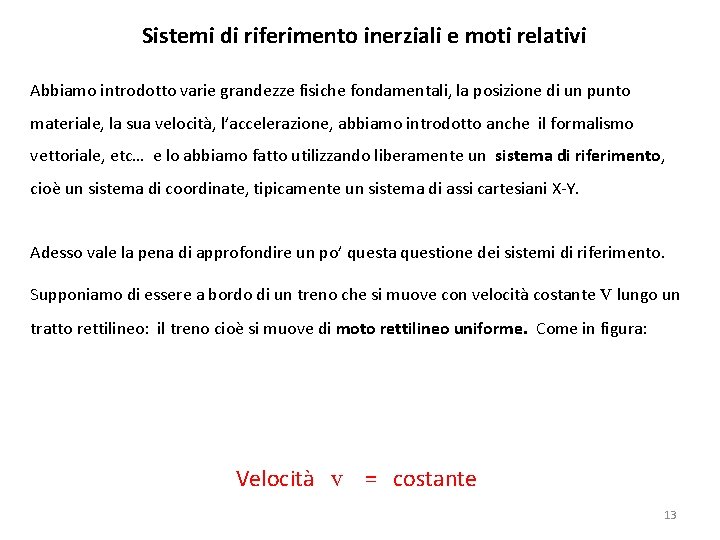 Sistemi di riferimento inerziali e moti relativi Abbiamo introdotto varie grandezze fisiche fondamentali, la