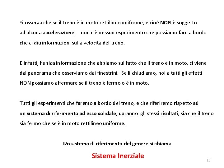 Si osserva che se il treno è in moto rettilineo uniforme, e cioè NON