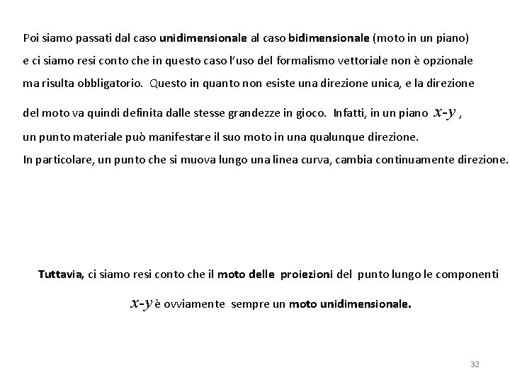 Poi siamo passati dal caso unidimensionale al caso bidimensionale (moto in un piano) e