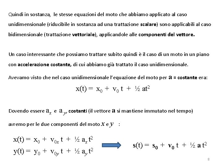 Quindi in sostanza, le stesse equazioni del moto che abbiamo applicato al caso unidimensionale