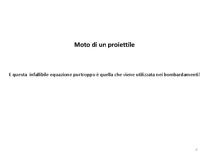 Moto di un proiettile E questa infallibile equazione purtroppo è quella che viene utilizzata