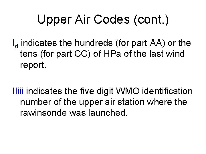 Upper Air Codes (cont. ) Id indicates the hundreds (for part AA) or the