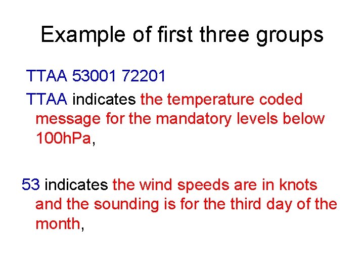 Example of first three groups TTAA 53001 72201 TTAA indicates the temperature coded message
