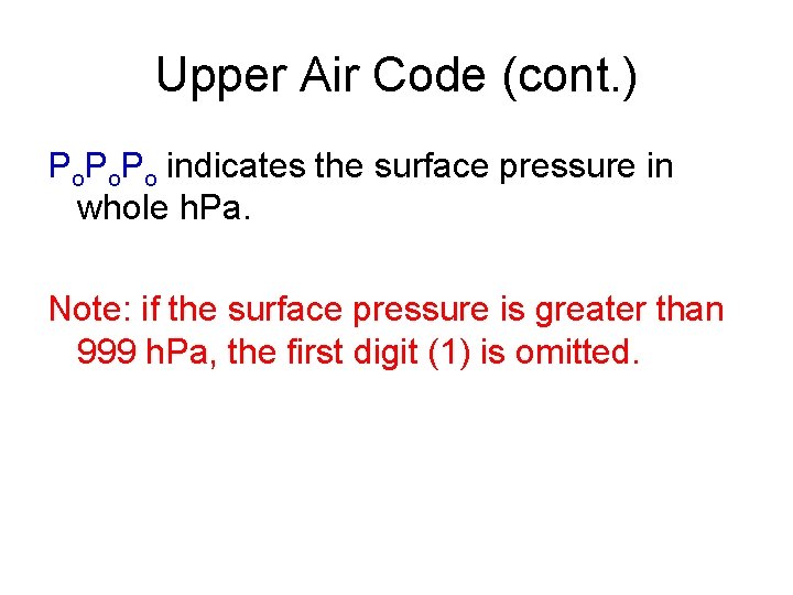 Upper Air Code (cont. ) Po. Po indicates the surface pressure in whole h.