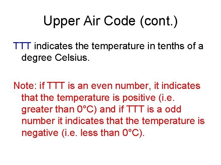 Upper Air Code (cont. ) TTT indicates the temperature in tenths of a degree