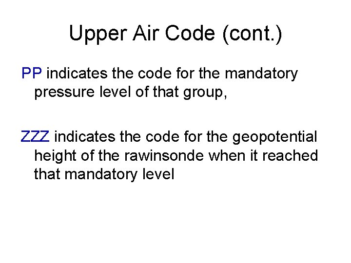Upper Air Code (cont. ) PP indicates the code for the mandatory pressure level