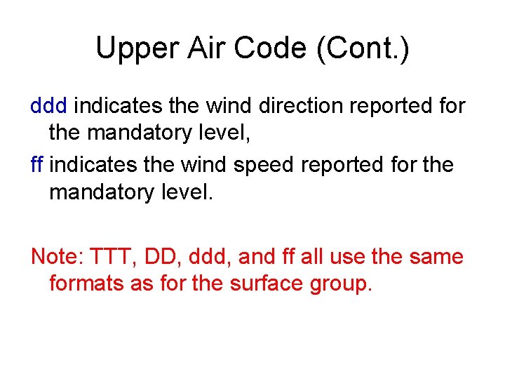 Upper Air Code (Cont. ) ddd indicates the wind direction reported for the mandatory