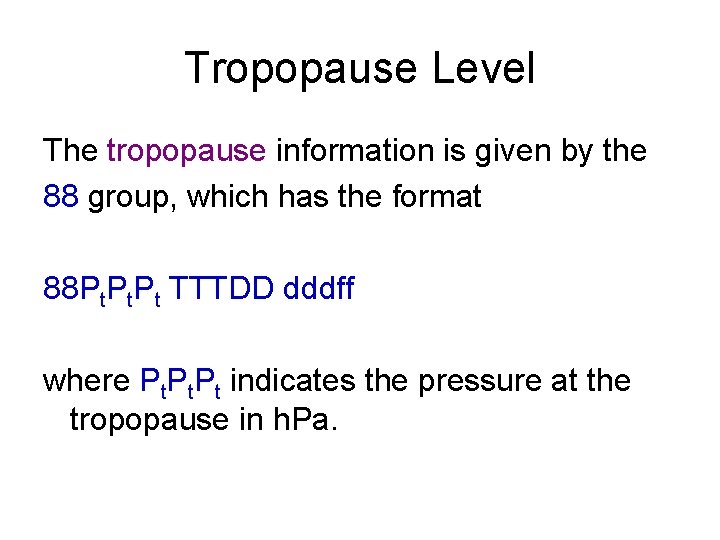 Tropopause Level The tropopause information is given by the 88 group, which has the