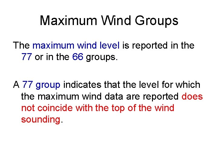 Maximum Wind Groups The maximum wind level is reported in the 77 or in