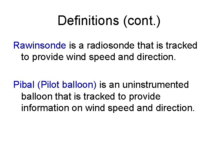 Definitions (cont. ) Rawinsonde is a radiosonde that is tracked to provide wind speed