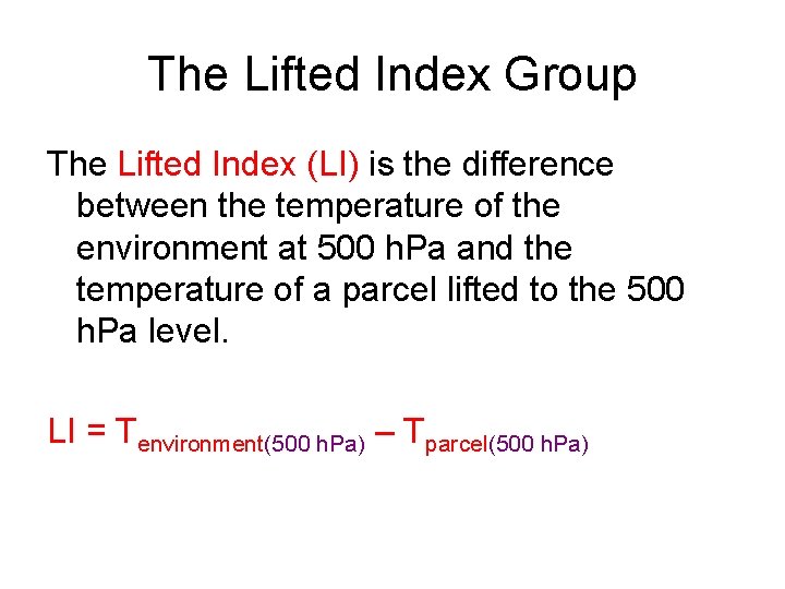 The Lifted Index Group The Lifted Index (LI) is the difference between the temperature