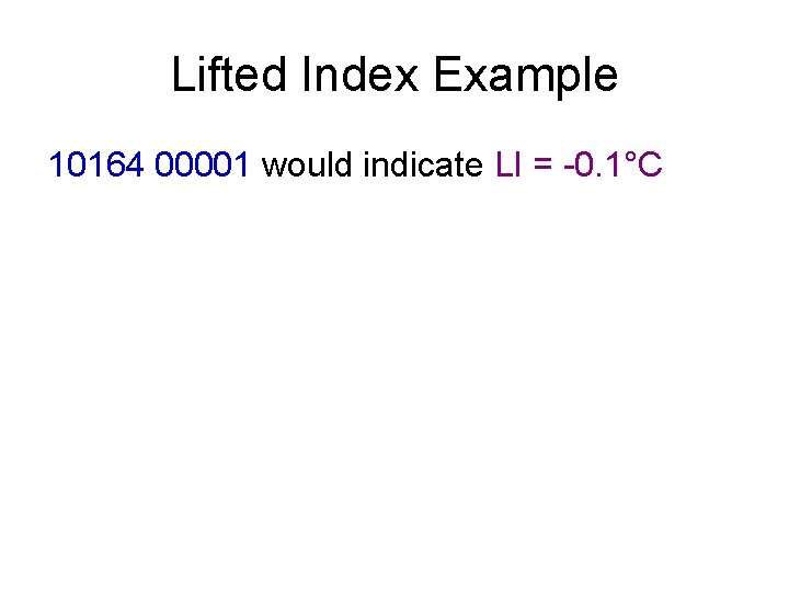 Lifted Index Example 10164 00001 would indicate LI = -0. 1°C 