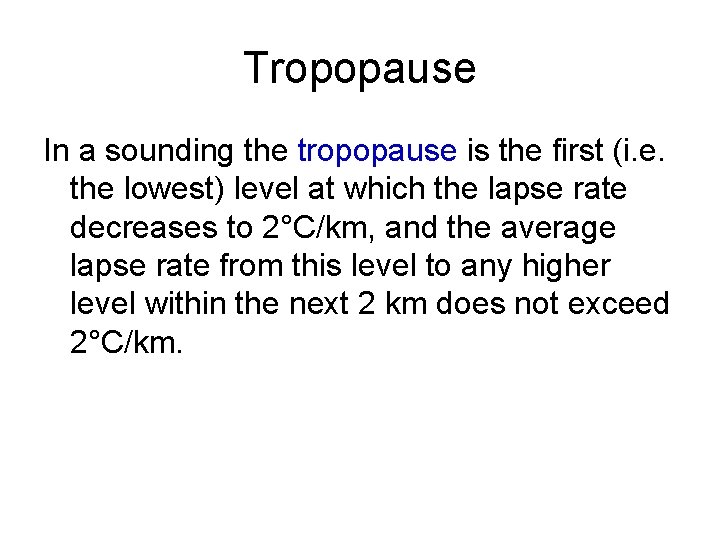 Tropopause In a sounding the tropopause is the first (i. e. the lowest) level