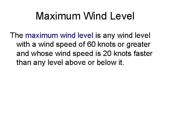 Maximum Wind Level The maximum wind level is any wind level with a wind