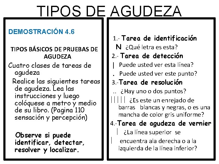 TIPOS DE AGUDEZA DEMOSTRACIÓN 4. 6 TIPOS BÁSICOS DE PRUEBAS DE AGUDEZA Cuatro clases