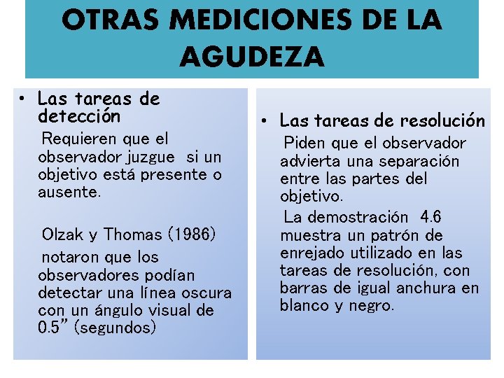OTRAS MEDICIONES DE LA AGUDEZA • Las tareas de detección Requieren que el observador
