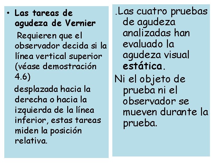 . Las cuatro pruebas • Las tareas de de agudeza de Vernier analizadas han