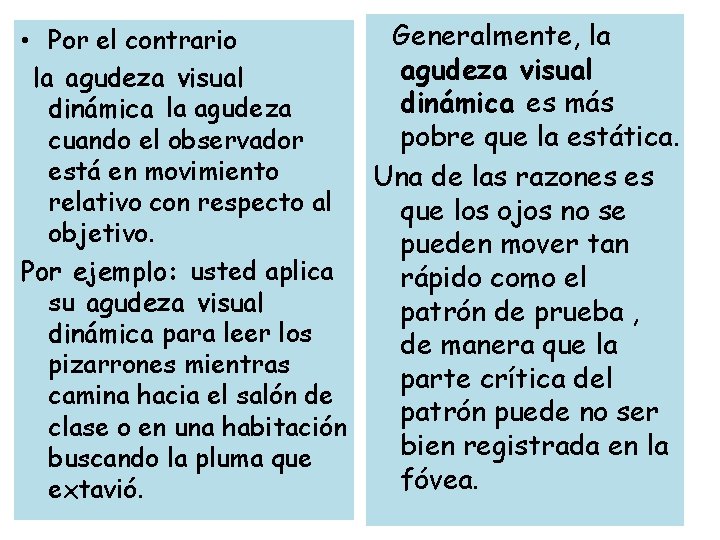  • Por el contrario la agudeza visual dinámica la agudeza cuando el observador