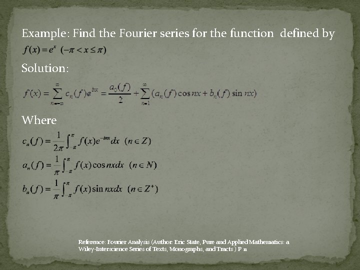 Example: Find the Fourier series for the function defined by Solution: Where Reference: Fourier