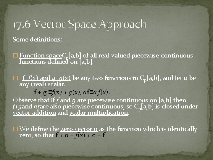 17. 6 Vector Space Approach Some definitions: � Function space. Cp[a, b] of all