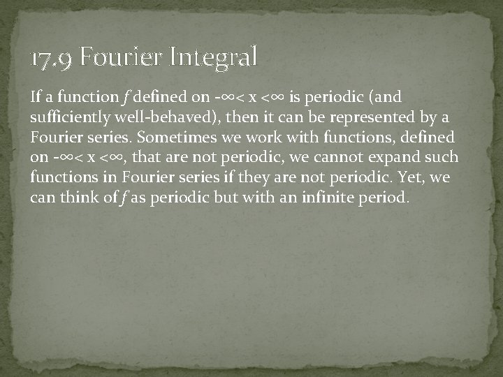 17. 9 Fourier Integral If a function f defined on -∞< x <∞ is