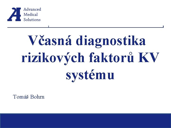 Včasná diagnostika rizikových faktorů KV systému Tomáš Bohrn 