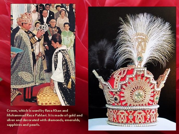 Crown, which is used by Reza Khan and Mohammad Reza Pahlavi. It is made
