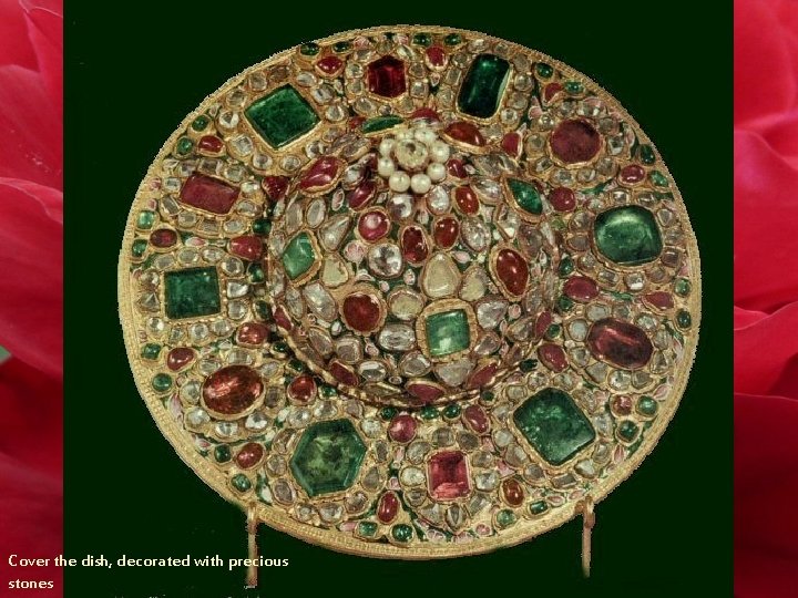 Cover the dish, decorated with precious stones 