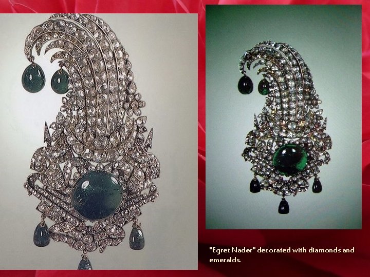 "Egret Nader" decorated with diamonds and emeralds. 
