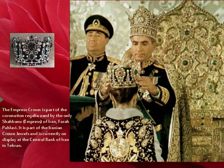 The Empress Crown is part of the coronation regalia used by the only Shahbanu