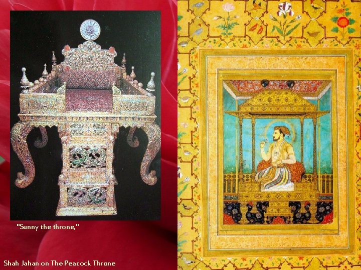 "Sunny the throne, " Shah Jahan on The Peacock Throne 