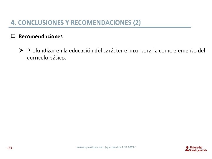 4. CONCLUSIONES Y RECOMENDACIONES (2) q Recomendaciones Ø Profundizar en la educación del carácter