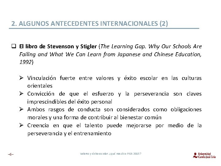2. ALGUNOS ANTECEDENTES INTERNACIONALES (2) q El libro de Stevenson y Stigler (The Learning