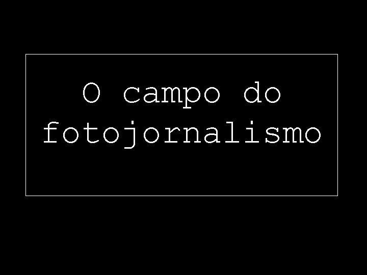 O campo do fotojornalismo 