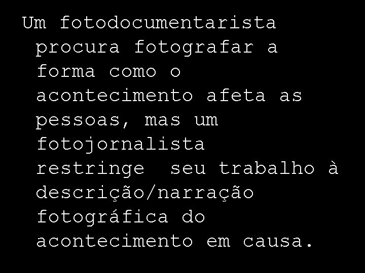 Um fotodocumentarista procura fotografar a forma como o acontecimento afeta as pessoas, mas um