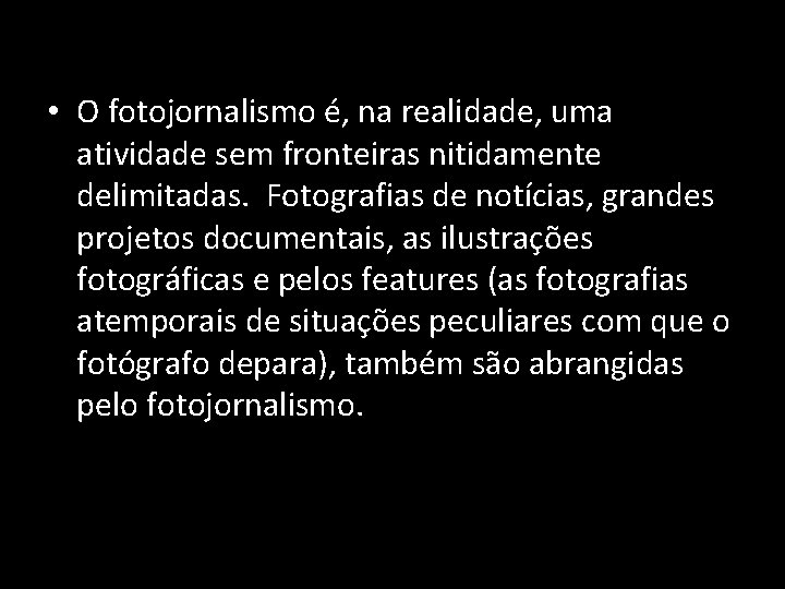  • O fotojornalismo é, na realidade, uma atividade sem fronteiras nitidamente delimitadas. Fotografias
