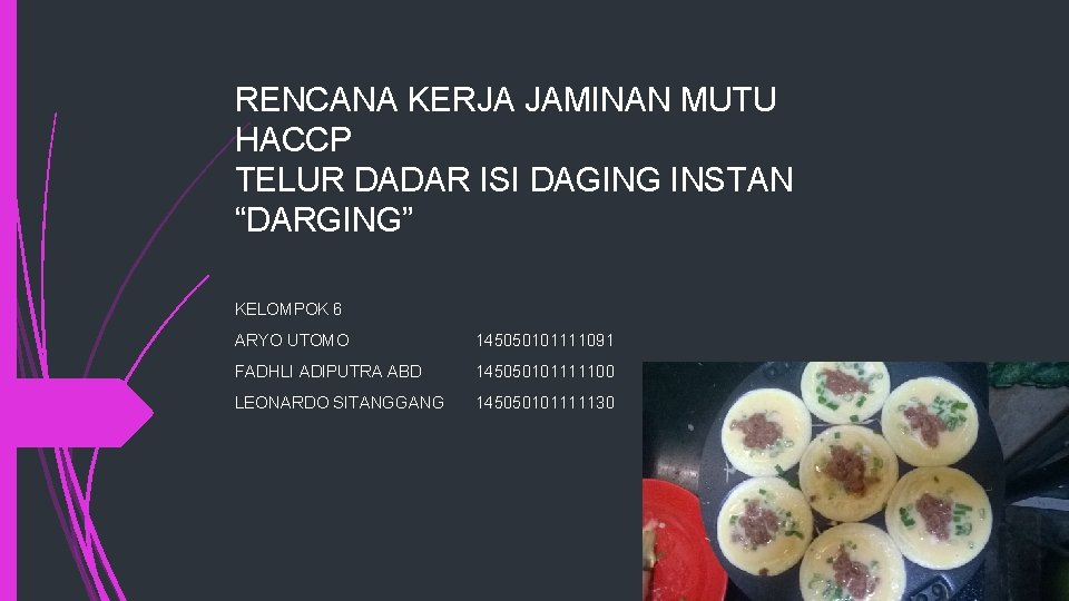 RENCANA KERJA JAMINAN MUTU HACCP TELUR DADAR ISI DAGING INSTAN “DARGING” KELOMPOK 6 ARYO