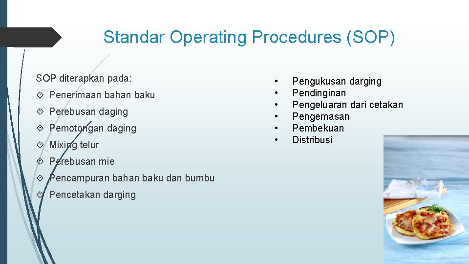 Standar Operating Procedures (SOP) SOP diterapkan pada: Penerimaan bahan baku Perebusan daging Pemotongan daging