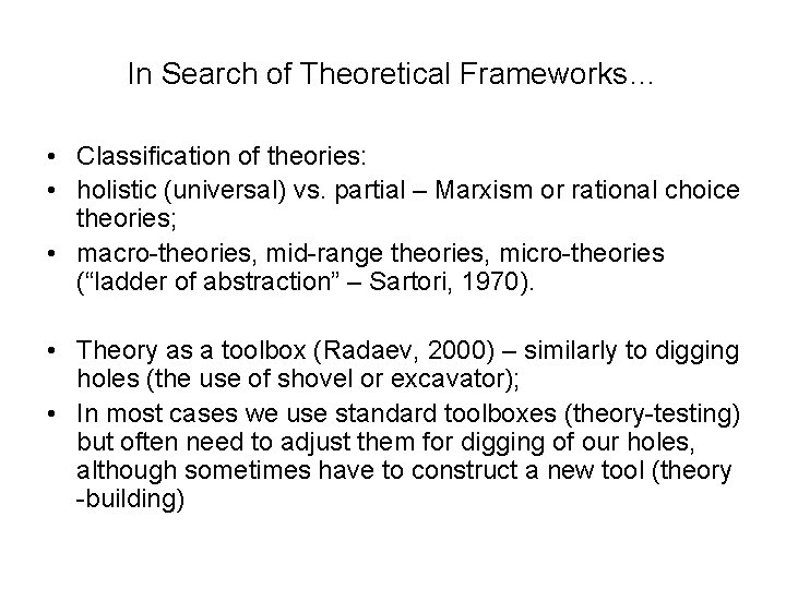 In Search of Theoretical Frameworks… • Classification of theories: • holistic (universal) vs. partial