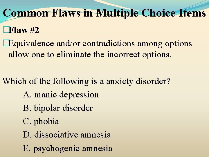 Common Flaws in Multiple Choice Items �Flaw #2 �Equivalence and/or contradictions among options allow