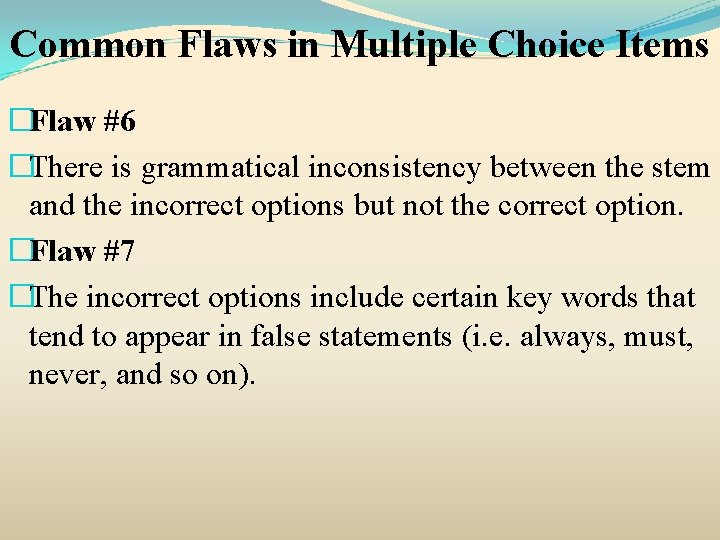 Common Flaws in Multiple Choice Items �Flaw #6 �There is grammatical inconsistency between the