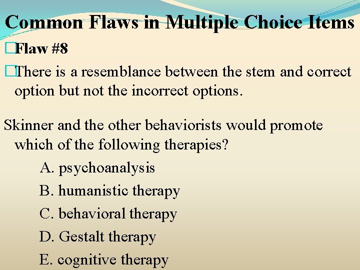 Common Flaws in Multiple Choice Items �Flaw #8 �There is a resemblance between the