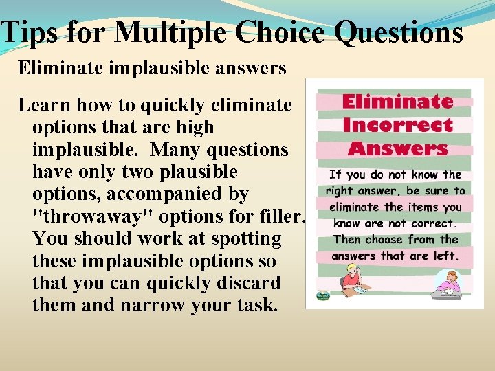 Tips for Multiple Choice Questions Eliminate implausible answers Learn how to quickly eliminate options