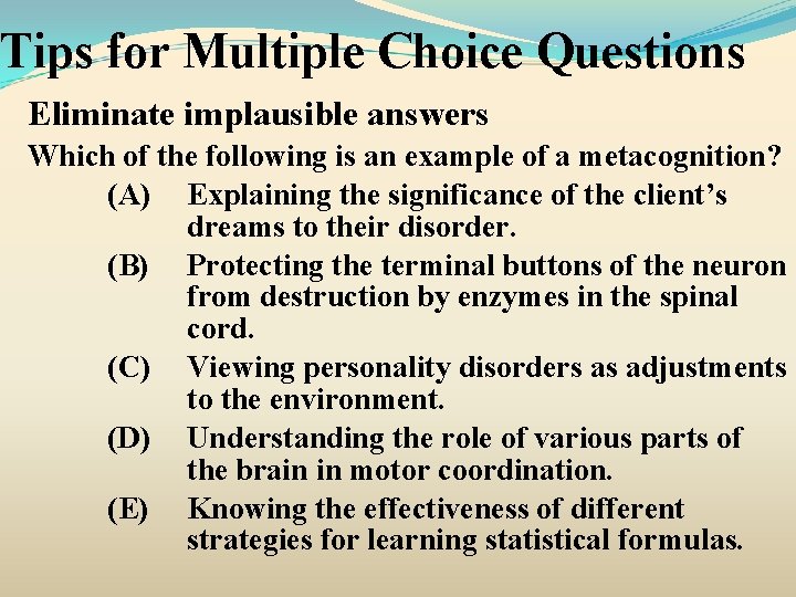 Tips for Multiple Choice Questions Eliminate implausible answers Which of the following is an