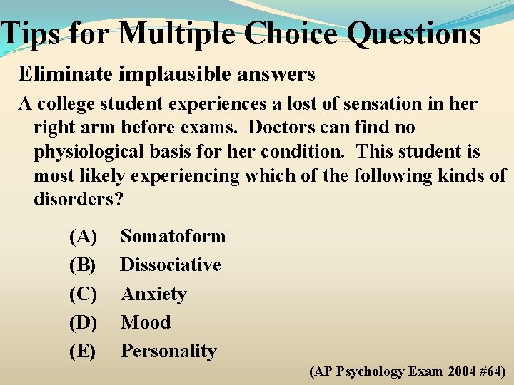 Tips for Multiple Choice Questions Eliminate implausible answers A college student experiences a lost